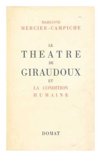 MERCIER-CAMPICHE, MARIANNE - Le theatre de Giraudoux et la condition humaine