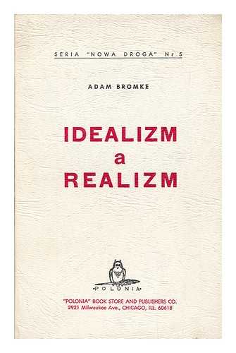 BROMKE, ADAM - Idealizm a realizm / Adam Bromke