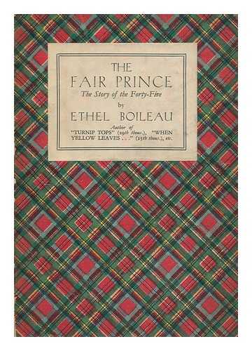 BOILEAU, ETHEL MARY - The fair prince : the story of the Forty-five