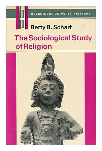 SCHARF, BETTY R. - The sociological study of religion / [by] Betty R. Scharf