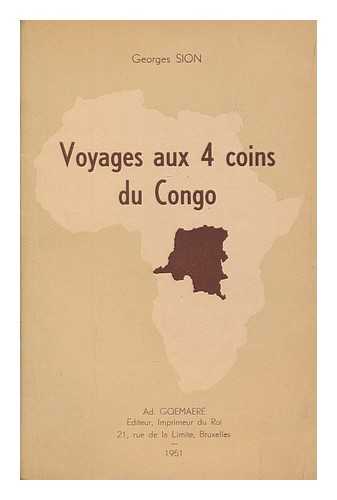 SION, GEORGES - Voyages aux 4 coins du Congo / Georges Sion