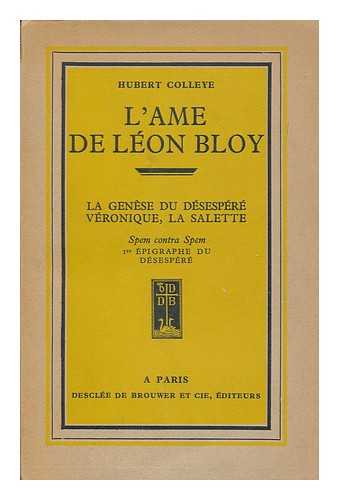 COLLEYE, HUBERT - L'Ame de Leon Bloy : I. La Genese du Desespere, Veronique - la Salette portraits.]