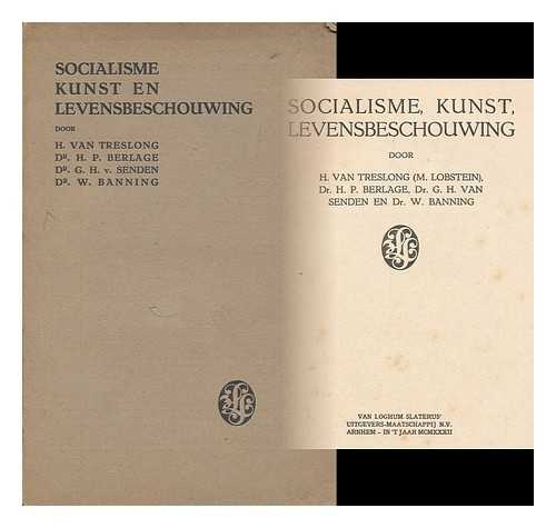 TRESLONG, H. VAN - Socialisme, kunst, levensbeschouwing / door H. van Treslong (M. Lobstein), H.P. Berlage, G.H. van Senden, W, Banning