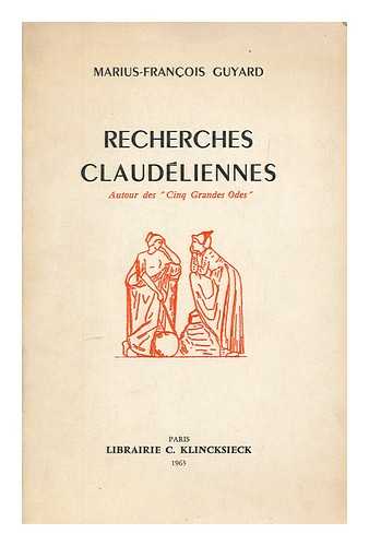 GUYARD, MARIUS-FRANCOIS (1921- ) - Recherches claudeliennes : autour des cinq grandes odes / Marius Francois Guyard