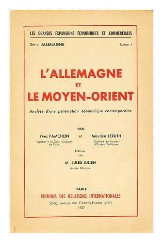 FAMCHON, YVES - L'Allemagne et le Moyen-Orient  : analyse d'une penetration economique contemporaine / Par Yves Famchon et Maurice Leruth. Pref. de M. Jules-Julien