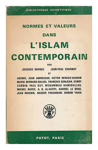 CHARNAY, JEAN PAUL (ED.) - Normes et valeurs dans l'Islam contemporain / par Adonis, Jean Amrouche, Victor Berger-Vachon, Marie Bernand-Baladi ... [et al.] ouvrage edite par Jean-Paul Charnay