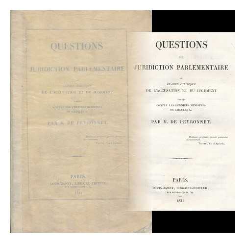 PEYRONNET, M. DE - Questions de juridiction parlementaire; ou, Examen juridique de l'accusation et du jugement portes contre les derniers ministres de Charles X