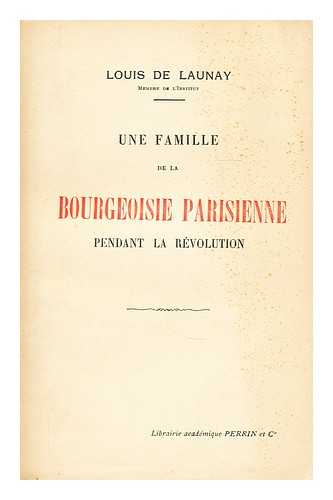 LAUNAY, DE, LOUIS - Une famille de la bourgeoisie parisienne pendant la Revolution  : Toussaint Mareux et Francois Sallior, d'apres leur correspondance inedite