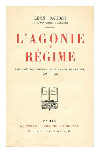 DAUDET, LEON (1867-1942) - L' agonie du regime  : panorama des hommes, des clans et des crimes 1919-1925