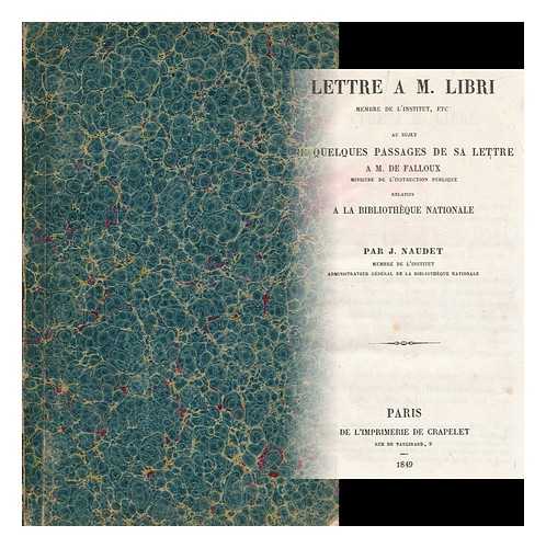 NAUDET, JOSEPH (1786-1878) - Lettre a M. Libri : au sujet de quelque passages de sa lettre a M. de Falloux ; relatifs a la Bibliotheque Nationale