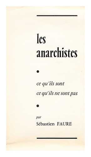 FAURE, SEBASTIEN (1857/8-1942) - Les anarchistes: Ce qu'ils sont ce qu'ils ne sont pas