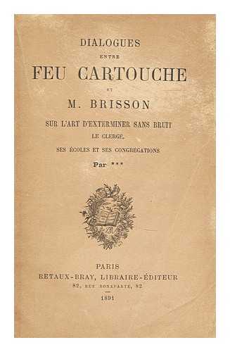 BRISSON, M. - Dialogues entre feu cartouche et m. brisson sur l'art d'exterminer san bruit le clerge ses ecoles et ses congregations