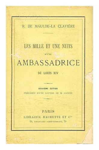 MAULDE-LA-CLAVIERE, R. DE (RENE) (1848-1902) - Les mille et une nuits d'une ambassadrice de Louis XIV