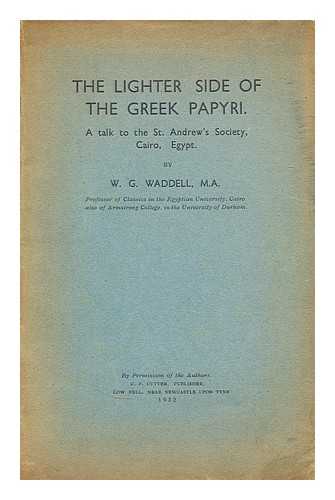 WADDELL, W. G. (WILLIAM GILLAN) (1884-1945) - The lighter side of the Greek papyri  : a talk to the St. Andrew's Society, Cairo, Egypt