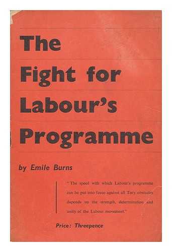 BURNS, EMILE (1889-1972) - The fight for labour's programme