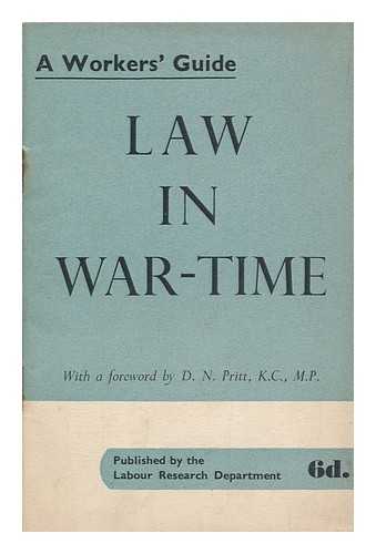 LABOUR RESEARCH DEPARTMENT - Law in war-time : a workers' guide