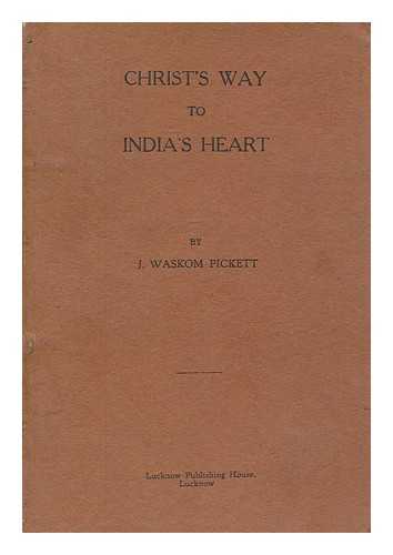 PICKETT, J. WASKOM (B. 1890) - Christ's way to India's heart / J. Wascom Pickett