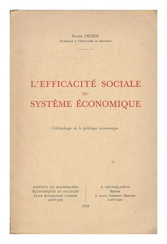 DEHEM, ROGER - L'efficacite sociale du systeme economique : criteriologie de la politique economique / Roger Dehem