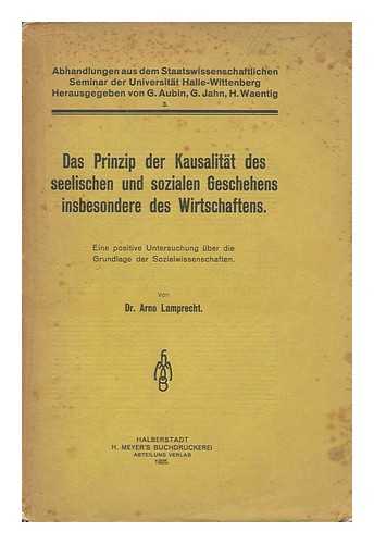 LAMPRECHT, ARNO - Das Prinzip der Kausalitat des seelischen und sozialen Geschehens insbesondere des Wirtschaftens : eine positive Untersuchung uber die Grundlage der Sozialwissenschaften / Arno Lamprecht