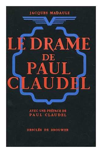 MADAULE, JACQUES (1898-1993) - Le drame de Paul Claudel  / pref. de Paul Claudel