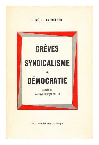 SAEDELEER, RENE DE. - Greves, syndicalisme & democratie, etc