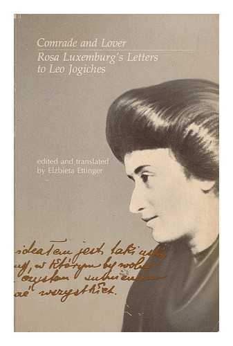 LUXEMBURG, ROSA (1871-1919) - Comrade and lover : Rosa Luxemburg's letters to Leo Jogiches /  edited and translated by Elzbieta Ettinger