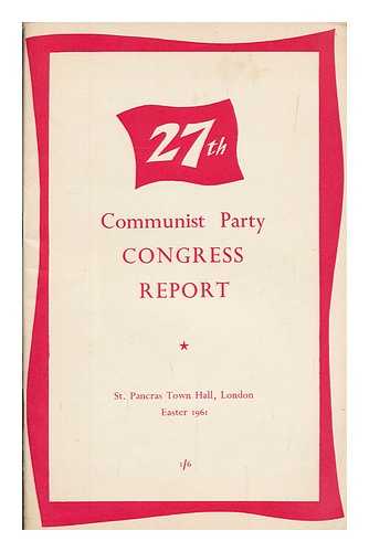 COMMUNIST PARTY, GREAT BRITAIN - 27th Communist Party congress report : St. Pancras Town Hall, London, Easter 1961