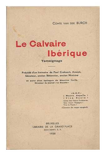 BURCH, ALEXANDRE, COMTE VAN DER - Le calvaire iberique : temoignage