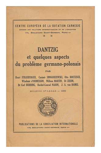 CENTRE EUROPEEN DE LA DOTATION CARNEGIE, PARIS - Dantzig et quelques aspects du probleme germano-polonais / par Henri Strasburger, Casimir Smogorzewski, Otto Hoetzsch ... [et al.]