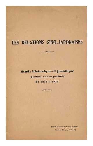 SOCIETE D'ETUDES EXTREME-ORIENTALES - Les relations Sino-Japonaises : Etude historique et juridique portant sur la periode de 1871 a 1931