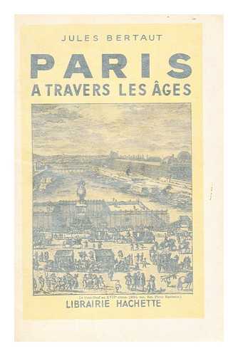 BERTAUT, JULES - Paris a travers les ages