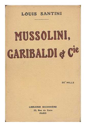 SANTINI, LOUIS - Mussolini, Garibaldi & Cie / Louis Santini