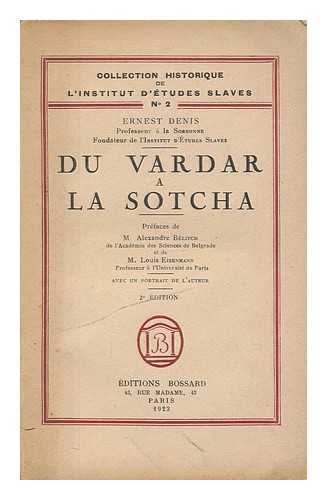 DENIS, ERNEST (1849-1921) - Du Vardar a la Sotcha / prefaces de Alexandre Belitch et Louis Eisenmann