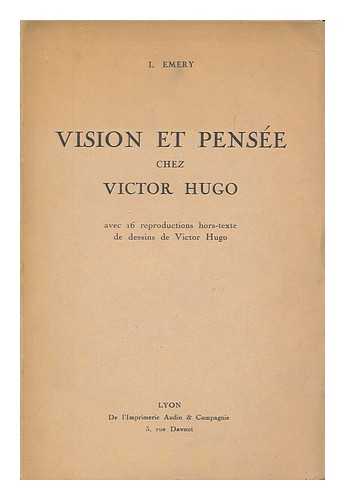EMERY, LEON - Vision et pensee chez Victor Hugo