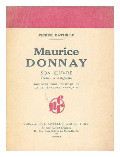 BATHILLE, PIERRE - Maurice Donnay  : son oeuvre, portrait et autographe : document pour l'histoire de la litterature francaise / Pierre Bathille