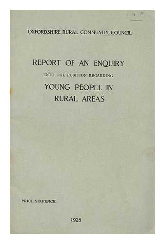 OXFORD RURAL COMMUNITY COUNCIL - Report of an enquiry into the positions regarding young people in rural areas