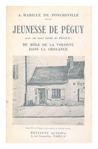 MABILE DE PONCHEVILLE, ANDRE - Jeunesse de Peguy, avec un essai inedit de Peguy  : Du role de la volonte dans la croyance