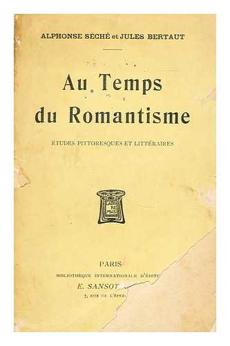 SECHE, ALPHONSE & BERTAUT, JULES - Au Temps du Romantisme. Etudes pittoresques et litteraires