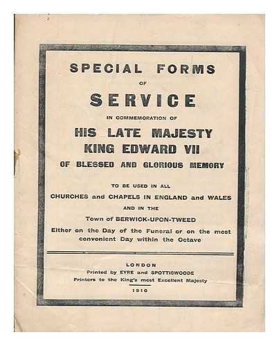 CHURCH OF ENGLAND - Special forms of service in commemoration of his late majesty King Edward VII of blessed and glorious memory to be used in all churches and chapels in England and Wales and in the town of Berwick-upon-Tweed either on the day of the funeral or on the most convenient day within the octave