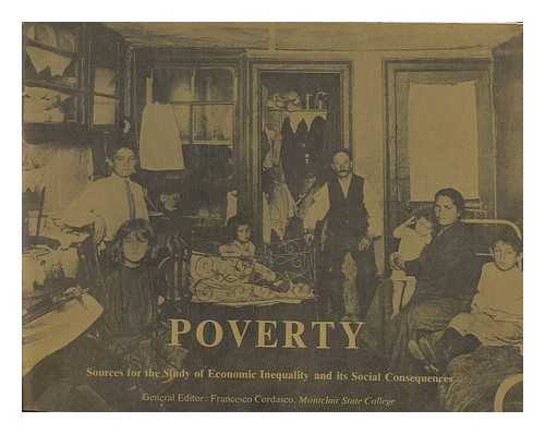 CORDASCO, FRANCESCO (ED.) - Poverty : sources for the study of economic inequality and its social consequnces / General editor: Francesco Cordasco, Montclair State College.