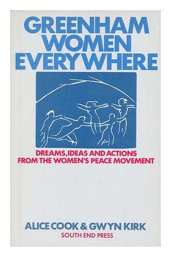 COOK, ALICE - Greenham women everywhere : dreams, ideas and actions from the Women's Peace Movement / Alice Cook & Gwyn Kirk