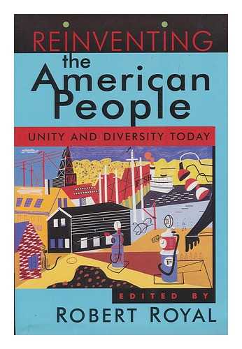 ROYAL, ROBERT (ED.) - Reinventing the American people : unity and diversity today / edited by Robert Royal
