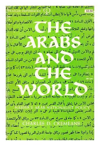 CREMEANS, CHARLES DAVIS - The Arabs and the world  : Nassir's Arab nationalist policy