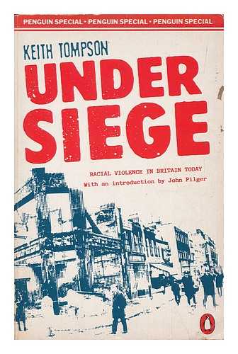 THOMPSON, KEITH - Under siege : racism and violence in Britain today / Keith Tompson ; foreword by John Pilger