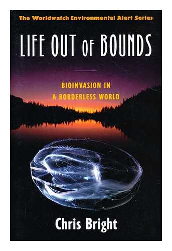BRIGHT, CHRIS - Life out of bounds  : bioinvasion in a borderless world