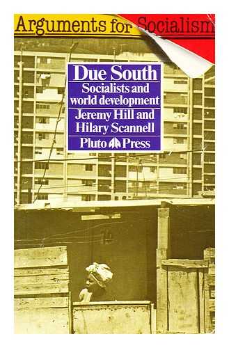 HILL, JEREMY - Due south  : socialists and world development / Jeremy Hill and Hilary Scannell