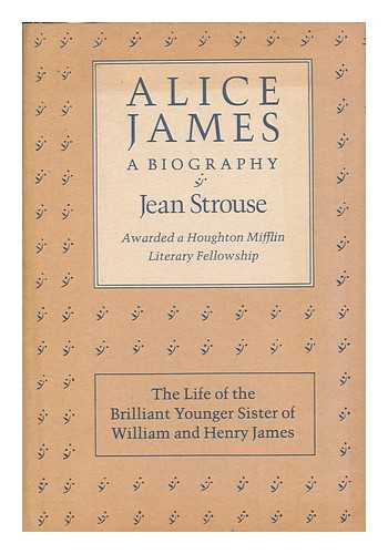 STROUSE, JEAN - Alice James : a biography