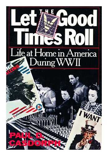 CASDORPH, PAUL D. - Let the good times roll  : life at home in America during World War II