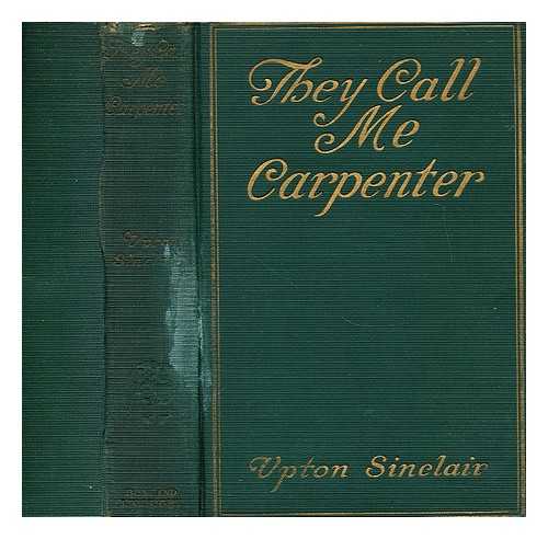 SINCLAIR, UPTON (1878-1968) - They call me carpenter  : a tale of the second coming