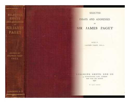 PAGET, JAMES, SIR (1814-1899) - Selected essays and addresses by Sir James Paget  / edited by Stephen Paget